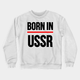 BORN IN USSR. Crewneck Sweatshirt